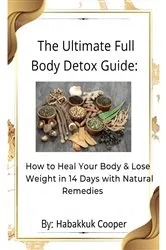 Book cover of The Ultimate Full Body Detox Guide by Habakkuk Cooper