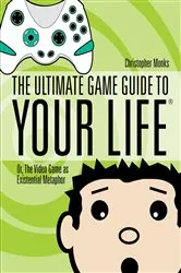 Book cover of The Ultimate Game Guide To Your Life by Christopher Monks