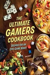 Book cover of The Ultimate Gamers Cookbook by Insight Editions