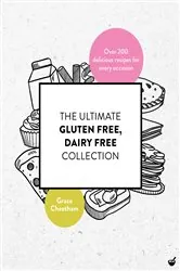 Book cover of The Ultimate Gluten Free, Dairy Free Collection by Grace Cheetham