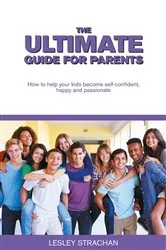 Book cover of The Ultimate Guide for Parents by Lesley Strachan