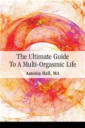 Book cover of The Ultimate Guide to a Multi-Orgasmic Life by Unknown