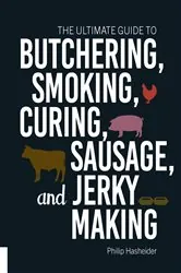 Book cover of The Ultimate Guide to Butchering, Smoking, Curing, Sausage, and Jerky Making by Philip Hasheider
