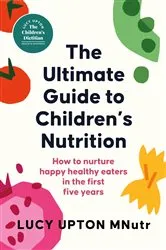 Book cover of The Ultimate Guide to Children's Nutrition by Lucy Upton