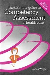 Book cover of The Ultimate Guide to Competency Assessment in Health Care (4th ed.) by Donna Wright