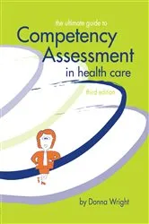 Book cover of The Ultimate Guide to Competency Assessment in Health Care by Donna Wright