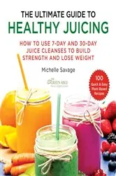 Book cover of The Ultimate Guide to Healthy Juicing by Michelle Savage