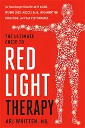 Book cover of The Ultimate Guide to Red Light Therapy by Ari Whitten