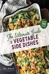 Book cover of The Ultimate Guide to Vegetable Side Dishes by Rebecca Lindamood
