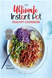 Book cover of The Ultimate Instant Pot Healthy Cookbook by Coco Morante