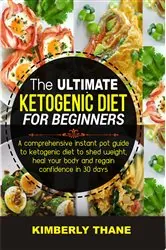 Book cover of The Ultimate Ketogenic Diet for Beginners by Kimberly Thane