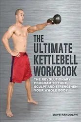 Book cover of The Ultimate Kettlebell Workbook by Dave Randolph