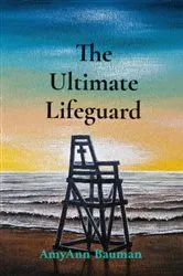 Book cover of The Ultimate Lifeguard by AmyAnn Bauman