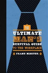Book cover of The Ultimate Man's Survival Guide to the Workplace by Frank Miniter