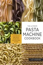 Book cover of The Ultimate Pasta Machine Cookbook by Lucy Vaserfirer