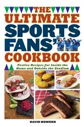 Book cover of The Ultimate Sports Fans' Cookbook by David Bowers