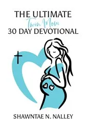 Book cover of The Ultimate Twin Mom 30-Day Devotional by Shawntae N. Nalley