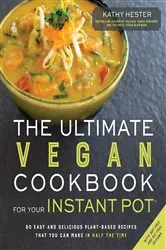 Book cover of The Ultimate Vegan Cookbook for Your Instant Pot by Kathy Hester