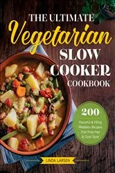 Book cover of The Ultimate Vegetarian Slow Cooker Cookbook by Linda Larsen