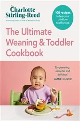 Book cover of The Ultimate Weaning and Toddler Cookbook by Charlotte Stirling-Reed