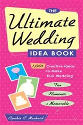 Book cover of The Ultimate Wedding Idea Book by Cynthia Clumeck Muchnick