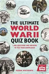 Book cover of The Ultimate World War II Quiz Book by Kieran Whitworth