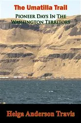 Book cover of The Umatilla Trail: Pioneer Days In The Washington Territory by Unknown