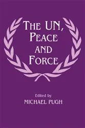 Book cover of The UN, Peace and Force by Michael Pugh