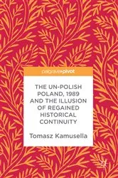 Book cover of The Un-Polish Poland, 1989 and the Illusion of Regained Historical Continuity by Tomasz Kamusella