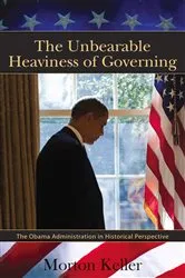 Book cover of The Unbearable Heaviness of Governing by Morton Keller