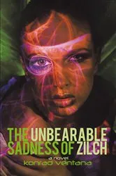 Book cover of The Unbearable Sadness of Zilch by Konrad Ventana