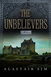Book cover of The Unbelievers by Alastair Sim