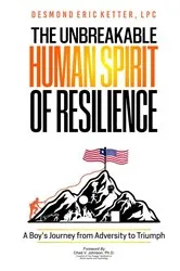 Book cover of The Unbreakable Human Spirit of Resilience by Ketter, LPC, Desmond Eric