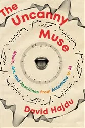 Book cover of The Uncanny Muse: Music, Art, and Machines from Automata to AI by David Hajdu