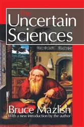 Book cover of The Uncertain Sciences by Bruce Mazlish