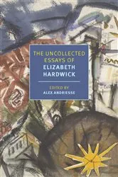 Book cover of The Uncollected Essays of Elizabeth Hardwick by Elizabeth Hardwick