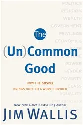 Book cover of The (Un)Common Good by Jim Wallis