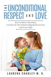 Book cover of The Unconditional Respect and Love by Laurena Charley M.D.