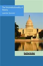 Book cover of The Unconstitutionality of Slavery by Unknown