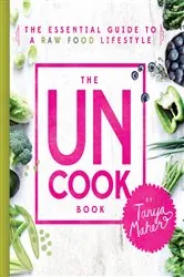 Book cover of The Uncook Book by Tanya Maher