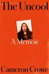 Book cover of The Uncool by Cameron Crowe