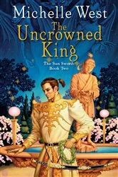 Book cover of The Uncrowned King by Michelle West