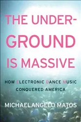 Book cover of The Underground Is Massive by Michaelangelo Matos