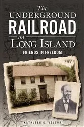 Book cover of The Underground Railroad on Long Island by Kathleen G. Velsor