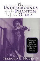 Book cover of The Undergrounds of the Phantom of the Opera by J. Hogle