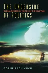 Book cover of The Underside of Politics by Sorin Radu Cucu