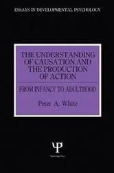 Book cover of The Understanding of Causation and the Production of Action by Peter Anthony White