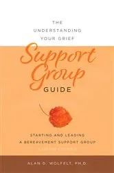 Book cover of The Understanding Your Grief Support Group Guide by Alan Wolfelt