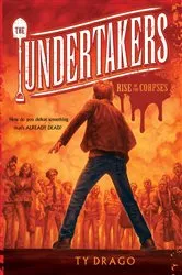 Book cover of The Undertakers: Rise of the Corpses by Ty Drago