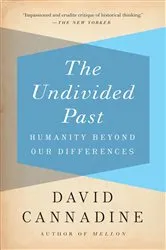 Book cover of The Undivided Past by David Cannadine